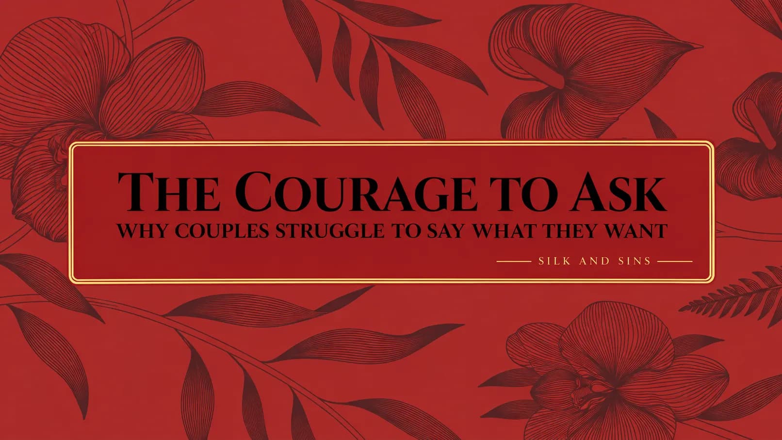 Why Is It So Difficult for Couples to Talk About What They Want?